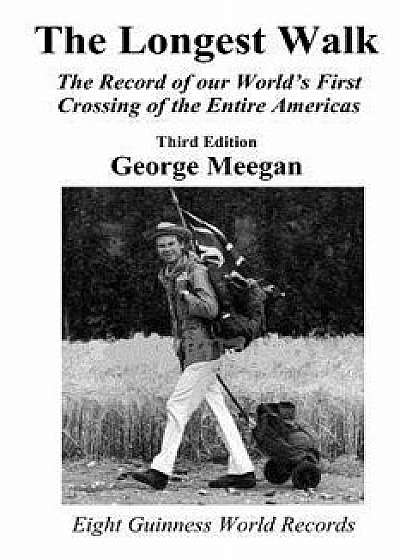 The Longest Walk: The Record of Our World's First Crossing of the Entire Americas (2013 Edition), Paperback/George Meegan