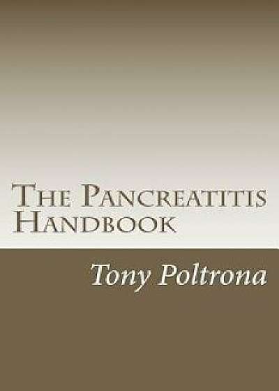 The Pancreatitis Handbook: An Easy-To-Read Guide, Paperback/Tony Poltrona