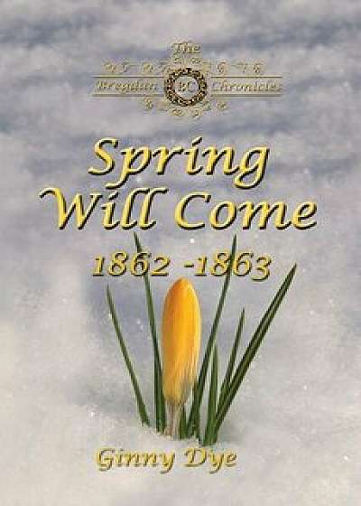 Spring Will Come (# 3 in the Bregdan Chronicles Historical Fiction Romance Series), Paperback/Ginny Dye
