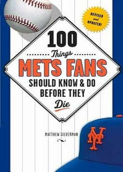 100 Things Mets Fans Should Know & Do Before They Die, Paperback/Matthew Silverman