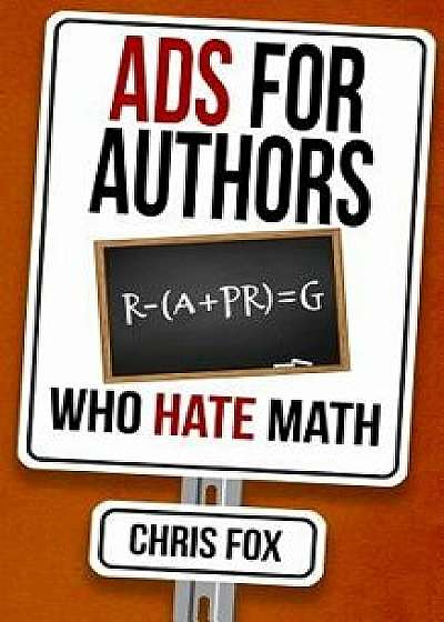Ads for Authors Who Hate Math: Write Faster, Write Smarter/Chris Fox