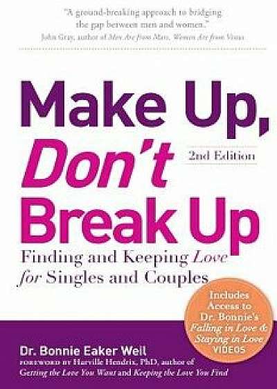 Make Up, Don't Break Up: Finding and Keeping Love for Singles and Couples, Paperback/Bonnie Eaker Weil