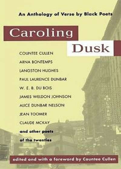Caroling Dusk: An Anthology of Verse by Black Poets of the Twenties, Paperback/Countee Cullen