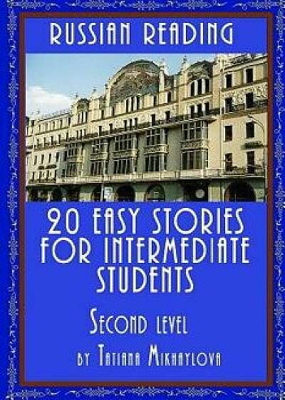 Russian Reading: 20 Easy Stories for Intermediate Students. Level II, Paperback/Tatiana Mikhaylova