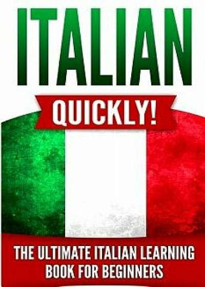 Italian Quickly!: The Ultimate Italian Learning Book for Beginners, Paperback/Language Master