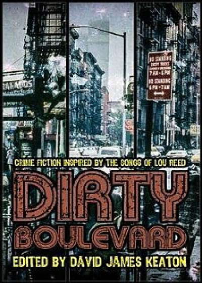 Dirty Boulevard: Crime Fiction Inspired by the Songs of Lou Reed, Paperback/David James Keaton