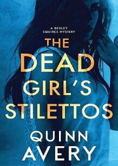 The Dead Girl's Stilettos: A Bexley Squires Mystery, Paperback/Quinn Avery