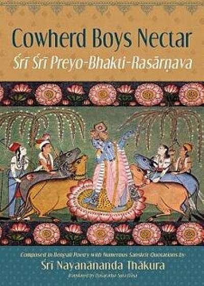 Cowherd Boys Nectar: Sri Sri Preyo-Bhakti Rasarnava, Paperback/Dasaratha Suta Dasa