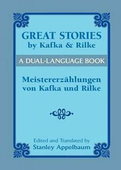 Great Stories by Kafka and Rilke/Meistererzahlungen Von Kafka Und Rilke: A Dual-Language Book, Paperback/Franz Kafka
