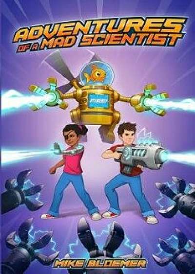 Adventures Of A Mad Scientist, Paperback/Mike Bloemer