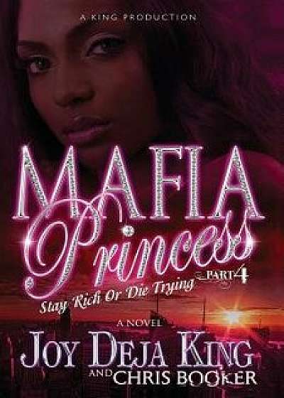 Mafia Princess Part 4 Stay Rich or Die Trying, Paperback/Joy Deja King