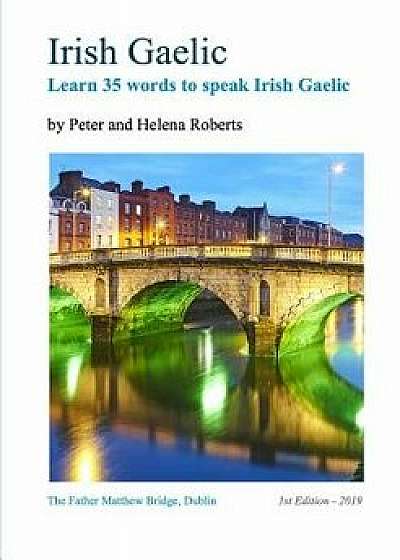 Irish Gaelic - Learn 35 Words to Speak Irish Gaelic, Paperback/Peter Roberts