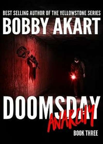 Doomsday Anarchy: A Post-Apocalyptic Survival Thriller, Paperback/Bobby Akart