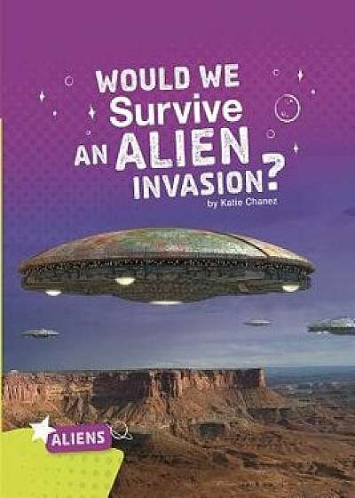 Would We Survive an Alien Invasion?, Paperback/Katie Chanez