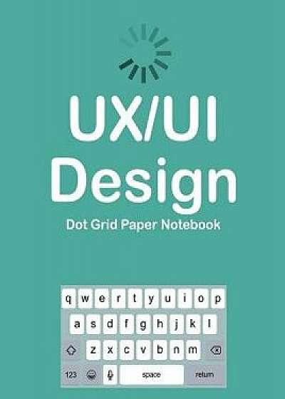 Ux/Ui Design Dot Grid Paper Notebook, Paperback/Terri Jones