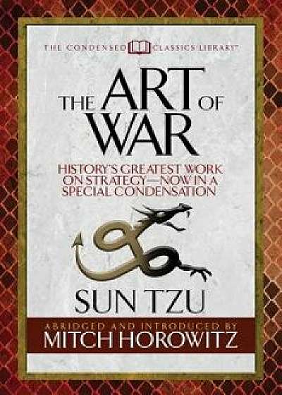 The Art of War (Condensed Classics): History's Greatest Work on Strategy--Now in a Special Condensation, Paperback/Sun Tzu