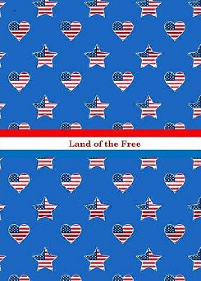 Land of the Free: American Flag with Stars and Stripes: Novelty Gift Notebook: 4th of July/Independence Day Gift Notebook for Men, Women, Paperback/Inspirational Journals