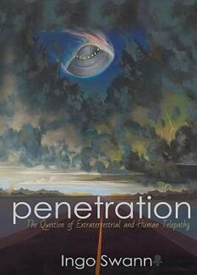 Penetration: The Question of Extraterrestrial and Human Telepathy, Paperback/Ingo Swann