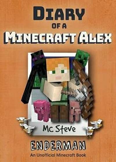 Diary of a Minecraft Alex: Book 2 - Enderman, Paperback/MC Steve