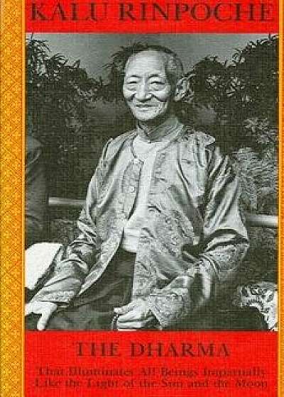 The Dharma: That Illuminates All Beings Impartially Like the Light of the Sun and Moon, Paperback/Kalu Rinpoche