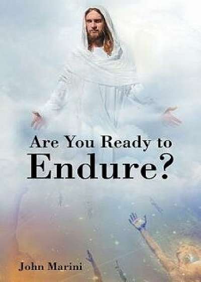 Are You Ready to Endure?, Paperback/John Marini