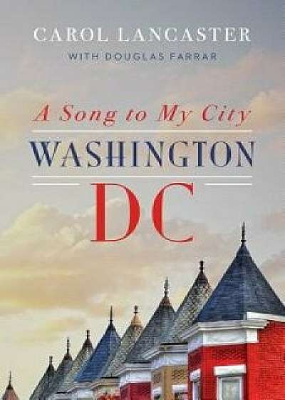 A Song to My City: Washington, DC, Paperback/Carol Lancaster