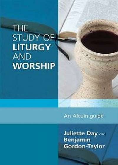The Study of Liturgy and Worship: An Alcuin Guide, Paperback/Benjamin Gordon-Taylor