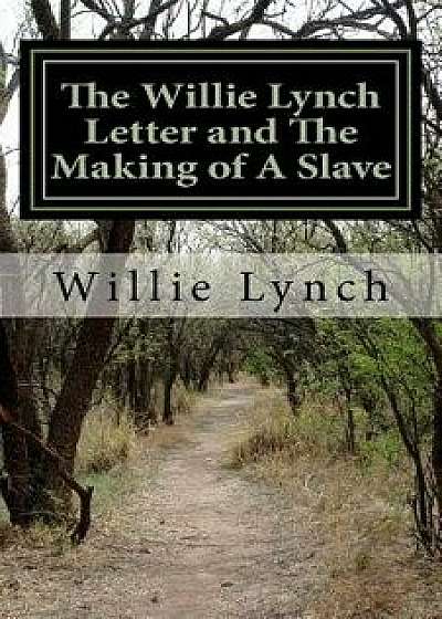 The Willie Lynch Letter and the Making of a Slave, Paperback/Willie Lynch