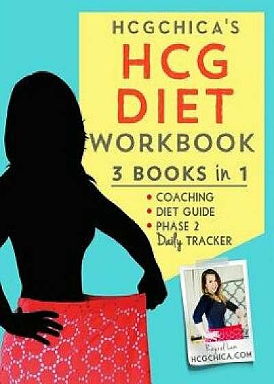 Hcgchica's Hcg Diet Workbook: 3 Books in 1 - Coaching, Diet Guide, and Phase 2 Daily Tracker, Paperback/Rayzel Lam