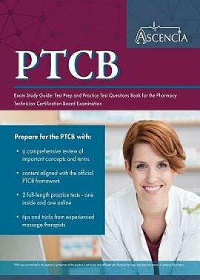 Ptcb Exam Study Guide: Test Prep and Practice Test Questions Book for the Pharmacy Technician Certification Board Examination, Paperback/Ascencia Pharmacy Technician Prep Team