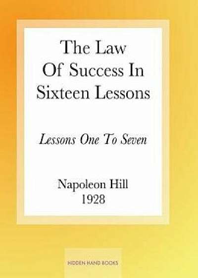 The Law of Success in Sixteen Lessons by Napoleon Hill: Lessons One to Seven, Paperback/Napoleon Hill