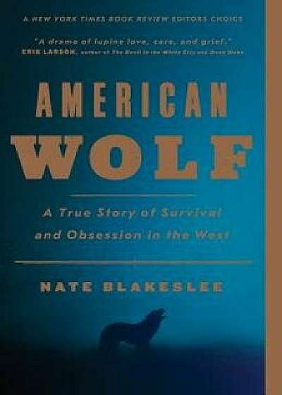 American Wolf: A True Story of Survival and Obsession in the West, Paperback/Nate Blakeslee