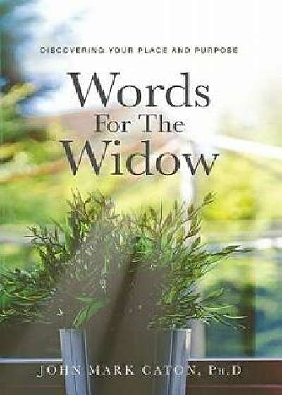 Words for the Widow: Discovering Your Place and Purpose, Paperback/John Mark Caton