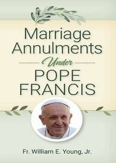 Marriage Annulments Under Pope Francis, Paperback/William Young
