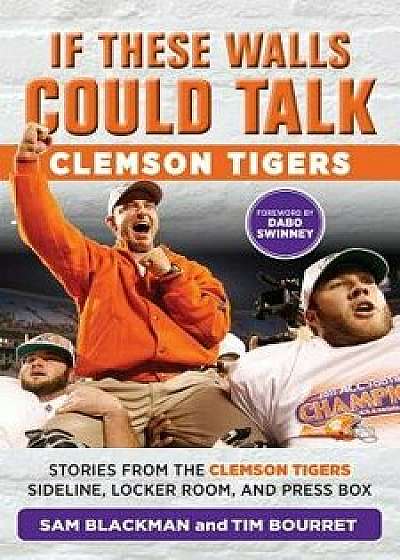 If These Walls Could Talk: Clemson Tigers, Paperback/Sam Blackman