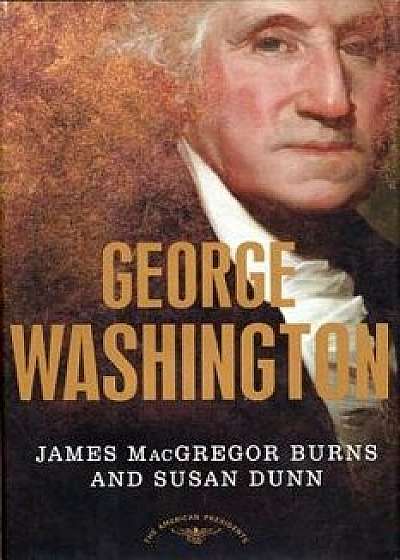George Washington: The 1st President, 1789-1797, Hardcover/James MacGregor Burns