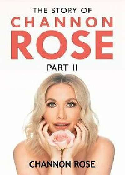 The Story Of Channon Rose Part II, Paperback/Channon Rose