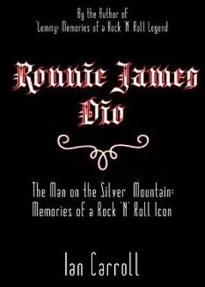 Ronnie James Dio: The Man on the Silver Mountain: Memories of a Rock 'n' Roll Icon, Paperback/MR Ian Carroll