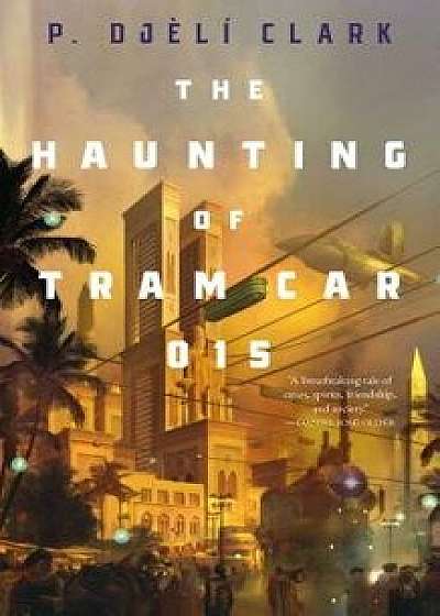 The Haunting of Tram Car 015, Paperback/P. Djeli Clark
