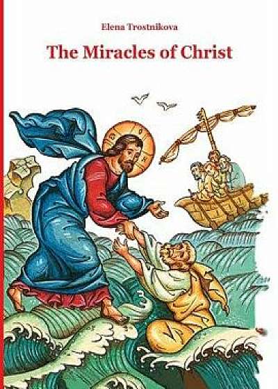 The Miracles of Christ, Paperback/Elena Trostnikova