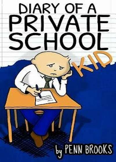 Diary of a Private School Kid: Funny Illustrated Children's Book for Ages 9-12, Paperback/Penn Brooks
