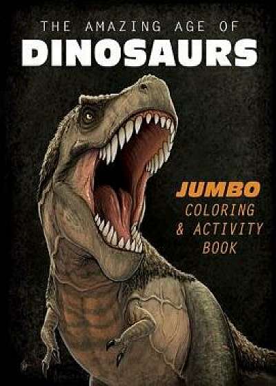 The Amazing Age of Dinosaurs: Jumbo Coloring & Activity Book, Paperback/Frederic Wierum