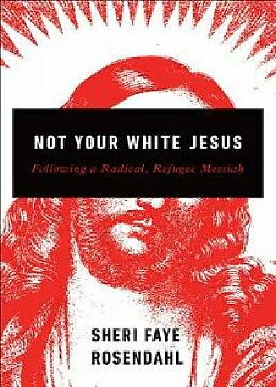Not Your White Jesus, Paperback/Sheri Faye Rosendahl