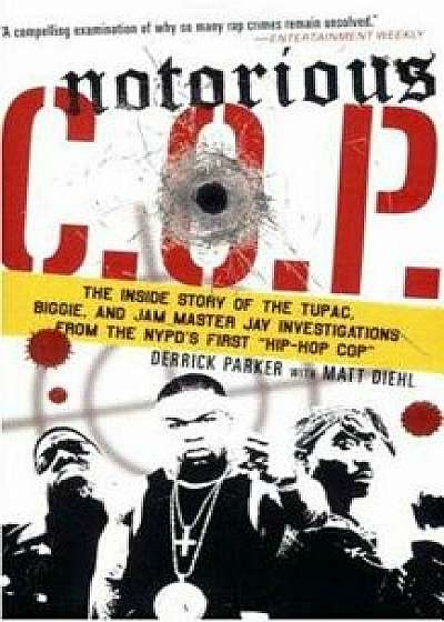 Notorious C.O.P.: The Inside Story of the Tupac, Biggie, and Jam Master Jay Investigations from the Nypd's First "hip-Hop Cop, Paperback/Derrick Parker