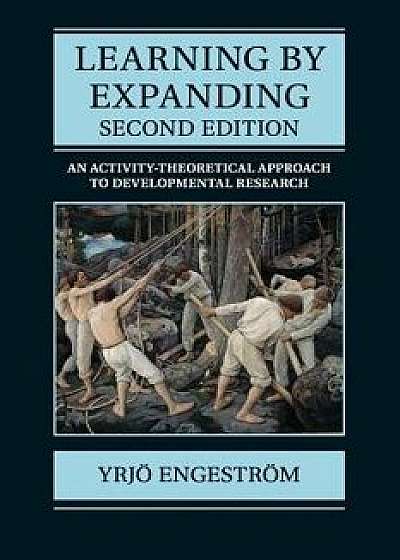 Learning by Expanding: An Activity-Theoretical Approach to Developmental Research, Paperback/Yrjo Engestrom