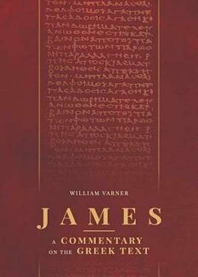 James: A Commentary on the Greek Text, Paperback/William Varner