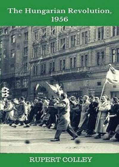 The Hungarian Revolution, 1956, Paperback/Rupert Colley