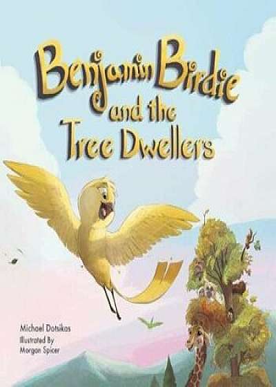 Benjamin Birdie and the Tree Dwellers, Hardcover/Michael Dotsikas