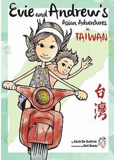 Evie and Andrew's Asian Adventures in Taiwan, Paperback/Katie Do Guthrie