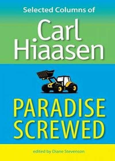 Paradise Screwed: Selected Columns of Carl Hiaasen, Paperback/Carl Hiaasen